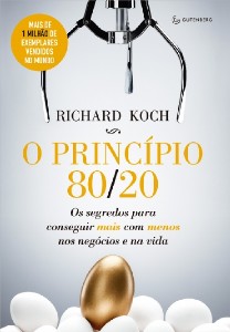 Principio 80/20, o - os Segredos para Conseguir Mais com Menos Nos Negocios