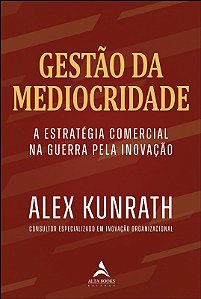 Gestao da Mediocridade: a Estrategia Comercial na Guerra Pela Inovacao