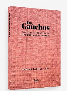Gauchos, Os: Cultura e Identidade Masculinas no Pampa