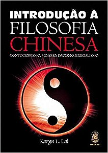 Introducao a Filosofia Chinesa - Confucionismo, Moismo, Daoismo e Lagalismo