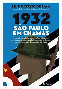 1932: Sao Paulo em Chamas - Como a Revolucao Constitucionalista Conquistou