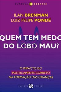 Quem Tem Medo do Lobo Mau  o Impacto do Politicamente Correto na Formacao D
