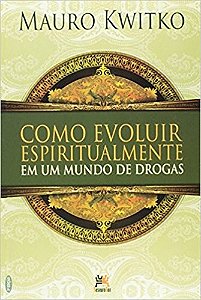 Como Evoluir Espiritualmente em Um Mundo de Drogas