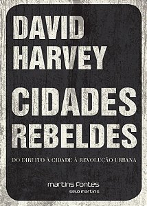 Cidades Rebeldes: do Direito a Cidade a Revolucao Urbana
