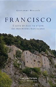 Francisco: o Santo de Assis na Origem dos Movimentos Franciscanos