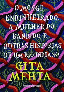 Monge Endinheirado, a Mulher do Bandido e Outras Historias de Um Rio Indian