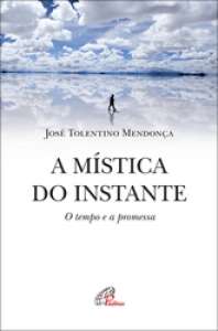 Mistica do Instante, a - o Tempo e a Promessa