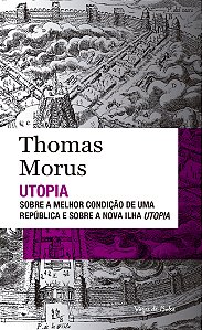 Utopia - sobre a Melhor Condicao de Uma Republica e sobre a Nova Ilha Utopi