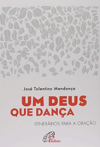 Deus Que Danca, Um: Itinerarios para a Oracao