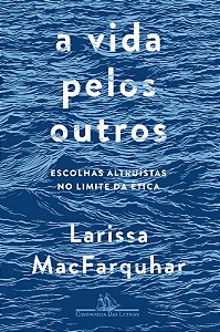 Vida Pelos Outros, a - Escolhas Altruistas no Limite da Etica