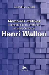 Memorias Afetivas: a Constituicao do Professor na Perspectiva de Henri Wall