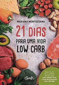 21 Dias para Uma Vida Low Carb - Assuma de Vez o Controle do Seu Peso sem P