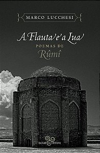 Flauta e a Lua, A: Poemas de Rumi