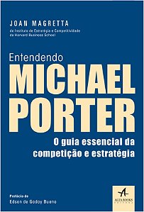 Entendendo Michael Porter - o Guia Essencial da Competicao e Estrategia