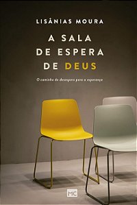 Sala de Espera de Deus, A: o Caminho do Desespero para a Esperanca
