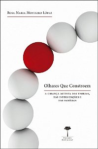 Olhares Que Constroem: a Crianca Autista das Teorias, das Intervencoes e da