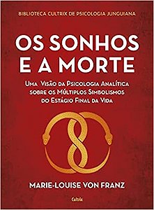 Sonhos e a Morte, O: Uma Visao da Psicologia Analitica sobre os Multiplos S