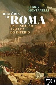 Historia de Roma: da Fundacao a Queda do Imperio