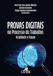 Provas Digitais no Processo do Trabalho: Realidade e Futuro