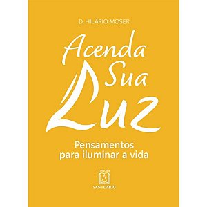 Acenda Sua Luz: Pensamentos para Iluminar a Vida