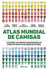 Atlas Mundial de Camisas: a Historia, as Lendas e as Raridades Nas Cores de