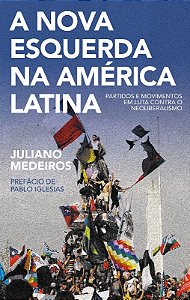 Nova Esquerda na America Latina, A: Partidos e Movimentos em Luta contra