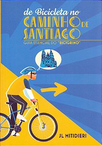 De Bicicleta no Caminho de Santiago: Guia Essencial do Bicigrino