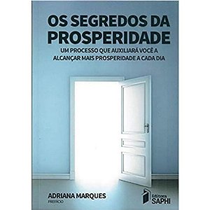 Segredos da Prosperidade, Os: Um Processo Que Auxiliara Voce a Alcancar Mai