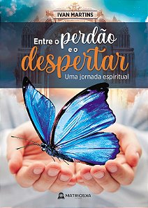 Entre o Perdao e o Despertar - Uma Jornada Espiritual