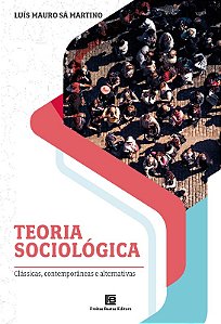 Teoria Sociologica - Classicas, Contemporaneas e Alternativas