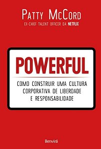 Powerful: Como Construir Uma Cultura Corporativa de Liberdade e Responsabil