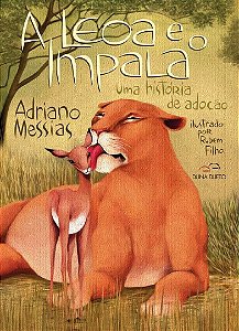 Leoa e o Impala, a - Uma Historia de Adocao