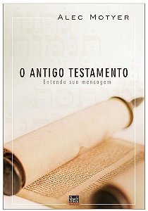 Antigo Testamento, o - Entenda a Sua Mensagem