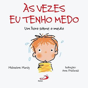 Vezes Eu Tenho Medo: Um Livro sobre o Medo, as