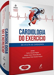Cardiologia do Exercicio - do Atleta ao Cardiopata - 4  Ed. Revisada e Ampl
