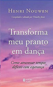 Transforma Meu Pranto em Danca: Como Atravessar Tempos Dificeis com Esperan