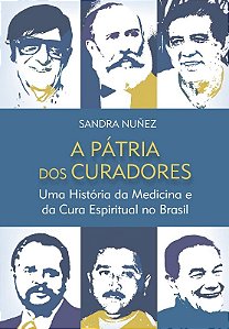 Patria dos Curadores, A: Uma Historia da Medicina e da Cura Espiritual no B