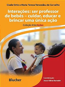 Interacoes: Ser Professor de Bebes - Cuidar, Educar e Brincar Uma Unica Aca