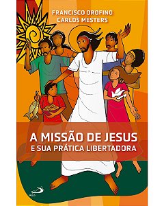 Missao de Jesus e Sua Pratica Libertadora, A