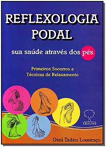 Reflexologia Podal - Primeiros Socorros e Tecnicas de Relaxamento