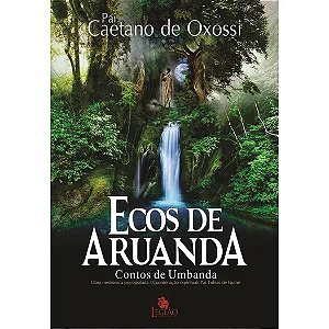 Ecos de Aruanda - Contos de Umbanda - Legiao