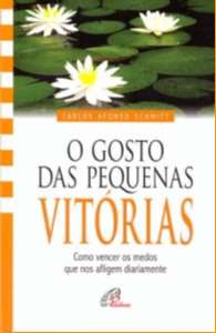Gosto das Pequenas Vitorias, o - Como Vencer os Medos Que Nos Afligem Diari