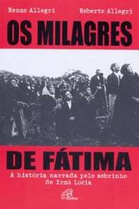 Milagres de Fatima, os - a Historia Narrada Pelo Sobrinho de Irma Lucia