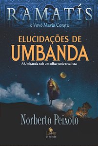 Elucidacoes de Umbanda: a Umbanda sob Um Olhar Universalista