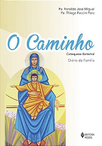 Caminho, o - Catequese Batismal: Diario da Familia
