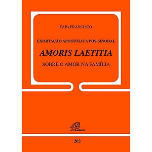 Exortacao Apostolica Pos-sinodal Amoris Laetitia sobre o Amor na Familia