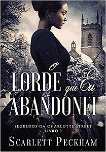 O Lorde Que Eu Abandonei (segredos da Charlotte Street   Livro 3)