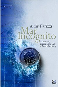 Mar Incognito: Viagens, Experiencias e Descobertas