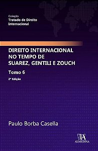 Direito Internacional no Tempo de Suarez, Gentili e Zouch - Tomo 6