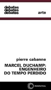 Marcel Duchamp: Engenheiro do Tempo Perdido - Col. Debates 200